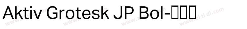 Aktiv Grotesk JP Bol字体转换 Aktiv Grotesk JP Bol字体转换